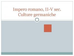 Impero romano IIV sec Culture germaniche Le caratteristiche