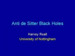 Anti de Sitter Black Holes Harvey Reall University