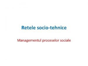 Retele sociotehnice Managementul proceselor sociale Linkuri utile SocioTechnical