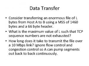 Data Transfer Consider transferring an enormous file of