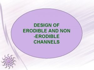 Non erodible channels