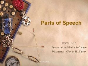 Parts of Speech ITSW 1410 Presentation Media Software