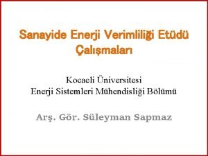 Sanayide Enerji Verimlilii Etd almalar Kocaeli niversitesi Enerji Sanayide Enerji Verimlilii Etd almalar Kocaeli niversitesi Enerji