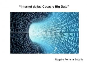 Internet de las Cosas y Big Data Rogelio
