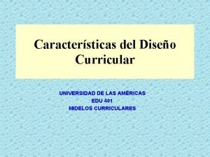 Caractersticas del Diseo Curricular UNIVERSIDAD DE LAS AMRICAS