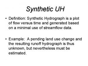 Synthetic UH Definition Synthetic Hydrograph is a plot
