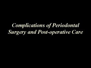 Complications of Periodontal Surgery and Postoperative Care Outline