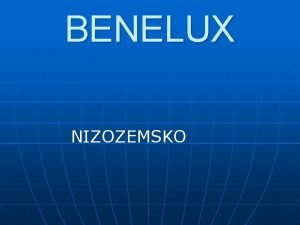 BENELUX NIZOZEMSKO Nizozemsko Poloha pi pobe Severnho moe