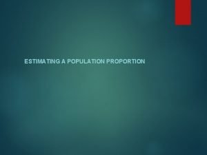 ESTIMATING A POPULATION PROPORTION Proportion Review Important properties