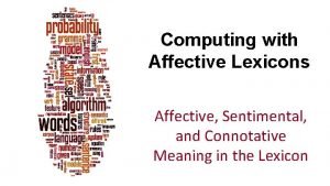 Computing with Affective Lexicons Affective Sentimental and Connotative