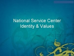 National Service Center Identity Values Identity Read together