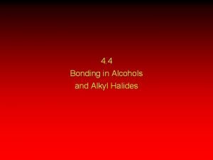 4 4 Bonding in Alcohols and Alkyl Halides