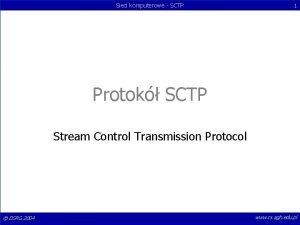 Sieci komputerowe SCTP 1 Protok SCTP Stream Control