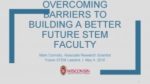 OVERCOMING BARRIERS TO BUILDING A BETTER FUTURE STEM