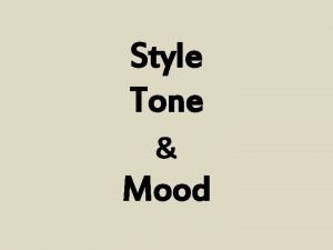 Style Tone Mood What is STYLE STYLE is