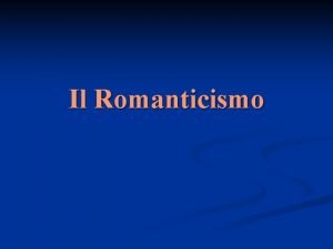Il Romanticismo Il termine Romanticismo q q Nel