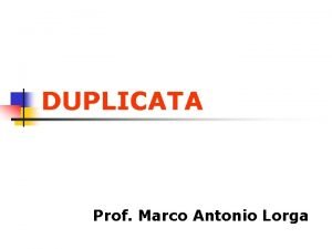 DUPLICATA Prof Marco Antonio Lorga DUPLICATA n ORIGEM