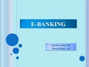 EBANKING Rebeka orda 802 Mateja umi 792 UVOD