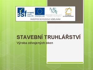 STAVEBN TRUHLSTV Vroba zdvojench oken Vukov materil slo