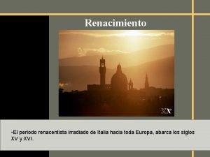 Renacimiento El periodo renacentista irradiado de Italia hacia