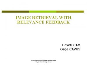 IMAGE RETRIEVAL WITH RELEVANCE FEEDBACK Hayati CAM Ozge