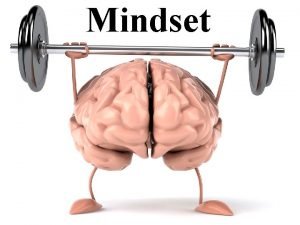 Mindset Mindset A mindset is simply a belief