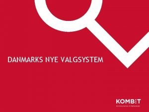 DANMARKS NYE VALGSYSTEM Strk dansk tradition omkring valg