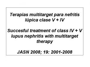 Terapias multitarget para nefritis lpica clase V IV