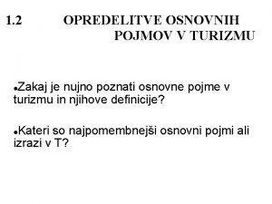 1 2 OPREDELITVE OSNOVNIH POJMOV V TURIZMU Zakaj