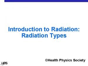 Introduction to Radiation Radiation Types Health Physics Society
