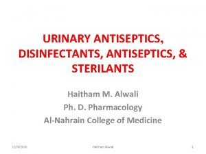 URINARY ANTISEPTICS DISINFECTANTS ANTISEPTICS STERILANTS Haitham M Alwali