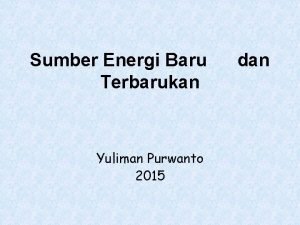 Sumber Energi Baru Terbarukan Yuliman Purwanto 2015 dan