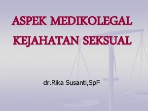 ASPEK MEDIKOLEGAL KEJAHATAN SEKSUAL dr Rika Susanti Sp