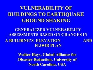 VULNERABILITY OF BUILDINGS TO EARTHQUAKE GROUND SHAKING GENERALIZED