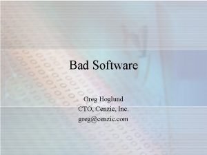 Bad Software Greg Hoglund CTO Cenzic Inc gregcenzic