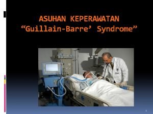 ASUHAN KEPERAWATAN GuillainBarre Syndrome 1 Georges Guillain INTRODUCTION