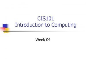 CIS 101 Introduction to Computing Week 04 Agenda