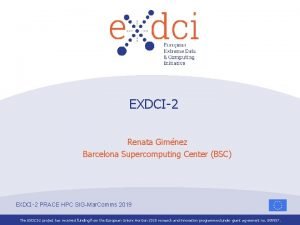 EXDCI2 Renata Gimnez Barcelona Supercomputing Center BSC EXDCI2