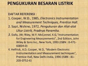 PENGUKURAN BESARAN LISTRIK DAFTAR REFERENSI 1 Cooper W