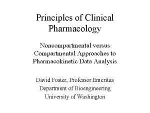 Principles of Clinical Pharmacology Noncompartmental versus Compartmental Approaches