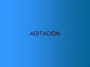 AGITACIN Introduccin Diagnstico diferencial Entorno Manejo Resumen Introduccin