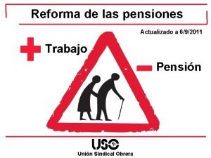 Reforma de las pensiones Actualizado a 692011 Trabajo