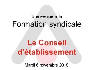Bienvenue la Formation syndicale Le Conseil dtablissement Mardi