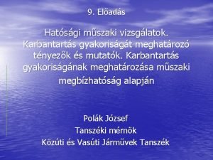 9 Elads Hatsgi mszaki vizsglatok Karbantarts gyakorisgt meghatroz