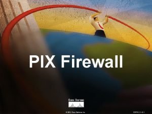PIX Firewall 2002 Cisco Systems Inc CSPFA 2