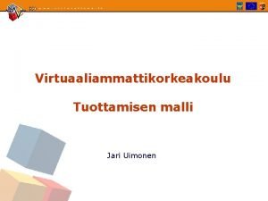 Virtuaaliammattikorkeakoulu Tuottamisen malli Jari Uimonen Sislt q Tuotantorengas