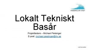 Lokalt Tekniskt Basr Projektledare Michael Pielsinger Epost michael