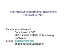 CCEEDUSAT SESSION FOR COMPUTER FUNDAMENTALS Faculty Anita Kanavalli