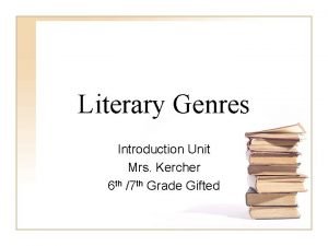 Literary Genres Introduction Unit Mrs Kercher 6 th