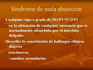 Sndrome de mala absorcin Cualquier tipo o grado